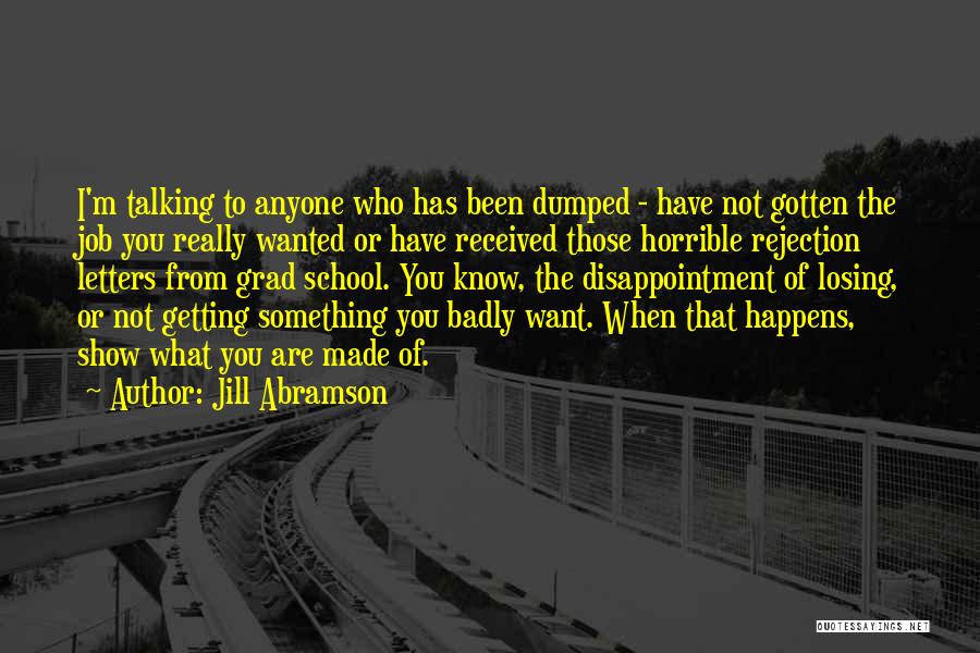 Jill Abramson Quotes: I'm Talking To Anyone Who Has Been Dumped - Have Not Gotten The Job You Really Wanted Or Have Received