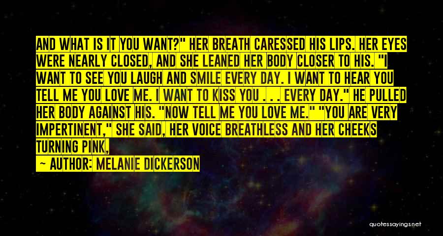 Melanie Dickerson Quotes: And What Is It You Want? Her Breath Caressed His Lips. Her Eyes Were Nearly Closed, And She Leaned Her