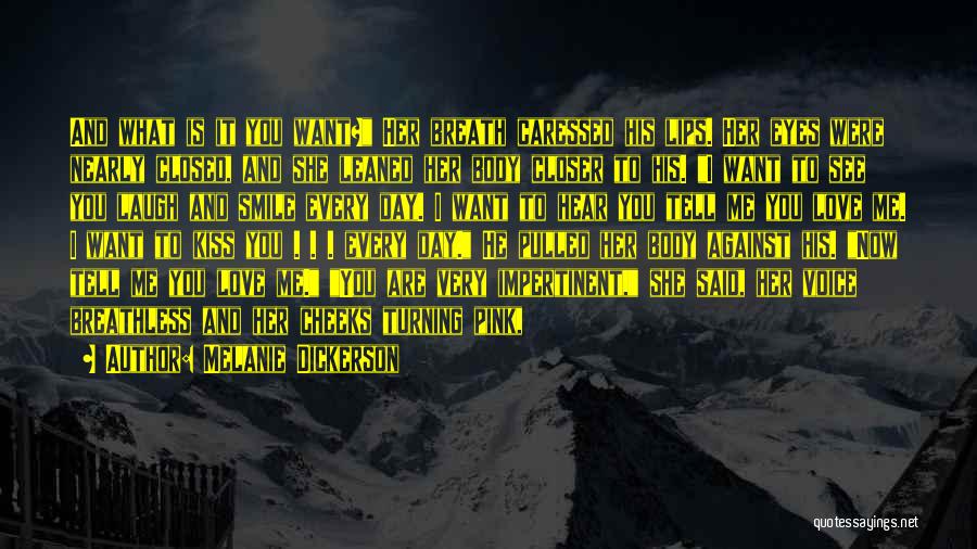 Melanie Dickerson Quotes: And What Is It You Want? Her Breath Caressed His Lips. Her Eyes Were Nearly Closed, And She Leaned Her