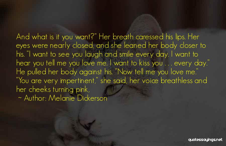 Melanie Dickerson Quotes: And What Is It You Want? Her Breath Caressed His Lips. Her Eyes Were Nearly Closed, And She Leaned Her