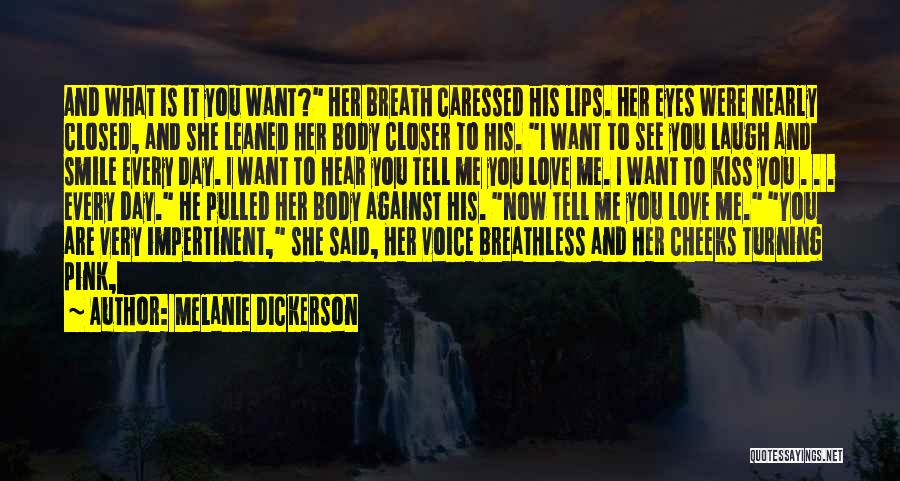 Melanie Dickerson Quotes: And What Is It You Want? Her Breath Caressed His Lips. Her Eyes Were Nearly Closed, And She Leaned Her