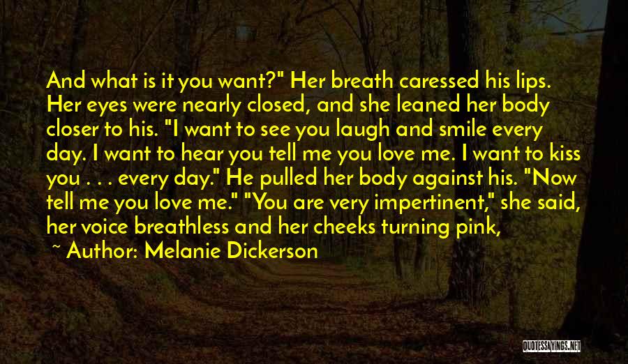 Melanie Dickerson Quotes: And What Is It You Want? Her Breath Caressed His Lips. Her Eyes Were Nearly Closed, And She Leaned Her