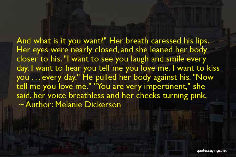 Melanie Dickerson Quotes: And What Is It You Want? Her Breath Caressed His Lips. Her Eyes Were Nearly Closed, And She Leaned Her