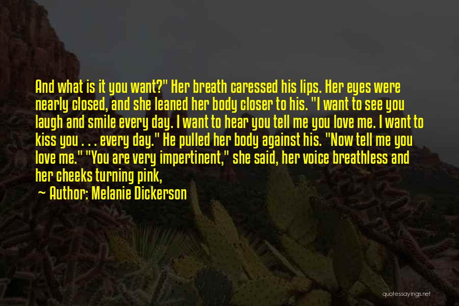 Melanie Dickerson Quotes: And What Is It You Want? Her Breath Caressed His Lips. Her Eyes Were Nearly Closed, And She Leaned Her