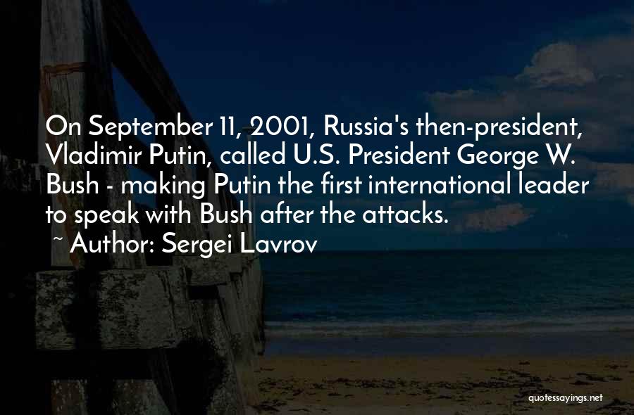 Sergei Lavrov Quotes: On September 11, 2001, Russia's Then-president, Vladimir Putin, Called U.s. President George W. Bush - Making Putin The First International