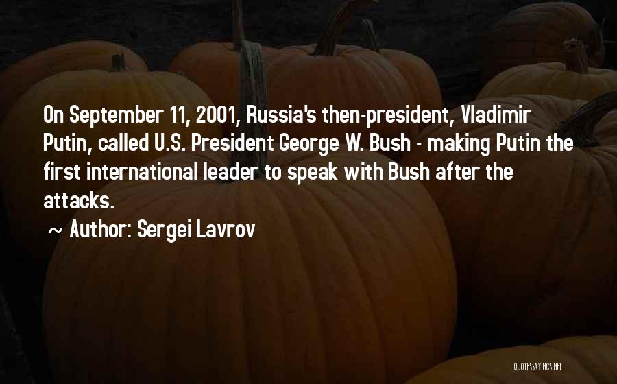 Sergei Lavrov Quotes: On September 11, 2001, Russia's Then-president, Vladimir Putin, Called U.s. President George W. Bush - Making Putin The First International