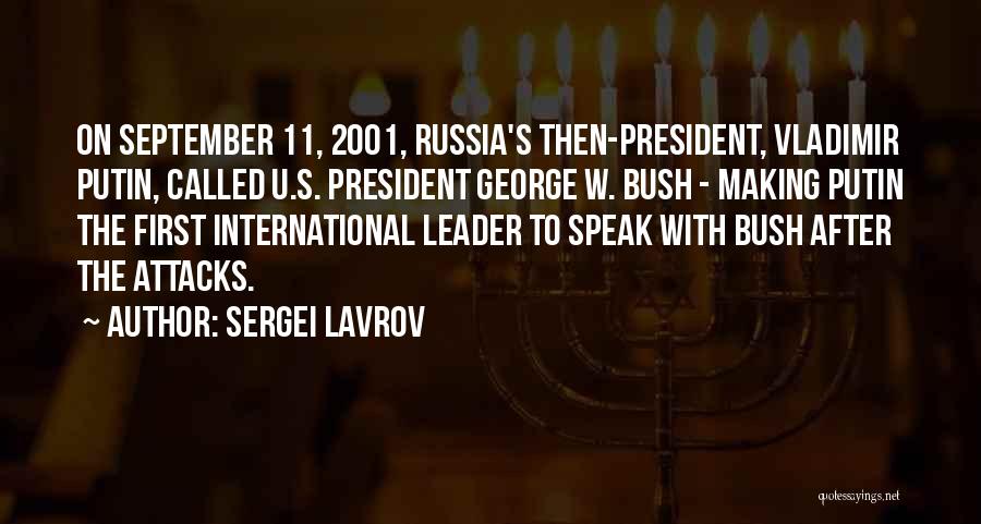 Sergei Lavrov Quotes: On September 11, 2001, Russia's Then-president, Vladimir Putin, Called U.s. President George W. Bush - Making Putin The First International