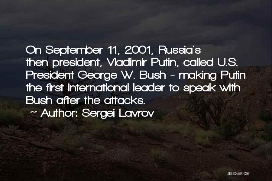 Sergei Lavrov Quotes: On September 11, 2001, Russia's Then-president, Vladimir Putin, Called U.s. President George W. Bush - Making Putin The First International