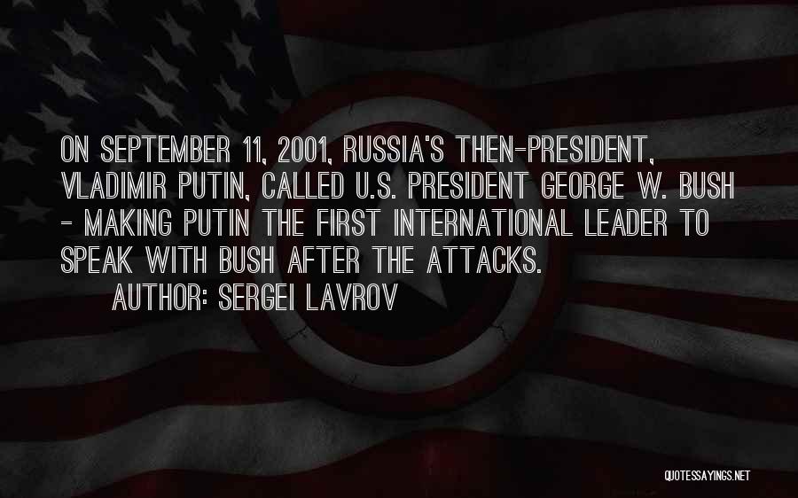 Sergei Lavrov Quotes: On September 11, 2001, Russia's Then-president, Vladimir Putin, Called U.s. President George W. Bush - Making Putin The First International