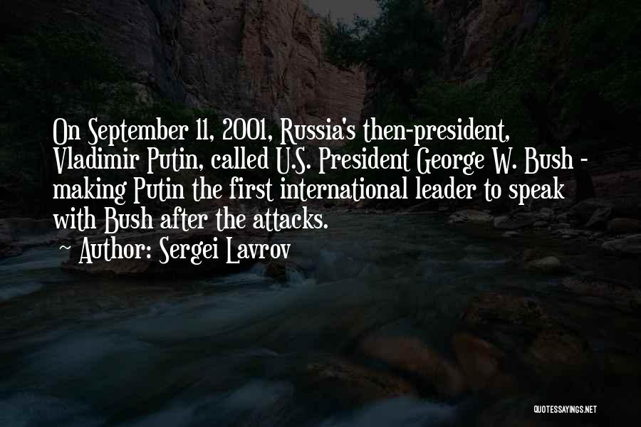 Sergei Lavrov Quotes: On September 11, 2001, Russia's Then-president, Vladimir Putin, Called U.s. President George W. Bush - Making Putin The First International