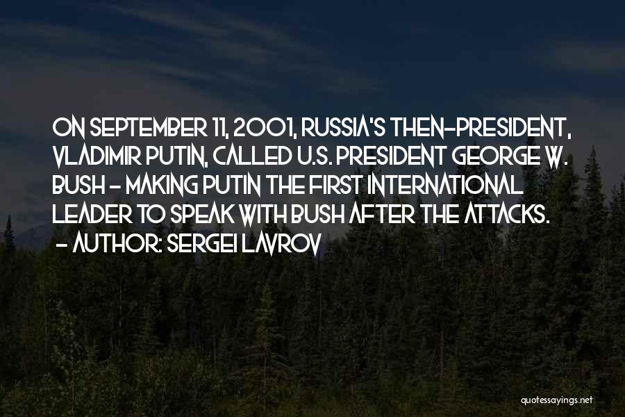 Sergei Lavrov Quotes: On September 11, 2001, Russia's Then-president, Vladimir Putin, Called U.s. President George W. Bush - Making Putin The First International