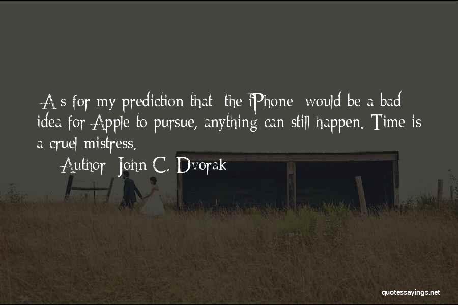 John C. Dvorak Quotes: [a]s For My Prediction That [the Iphone] Would Be A Bad Idea For Apple To Pursue, Anything Can Still Happen.