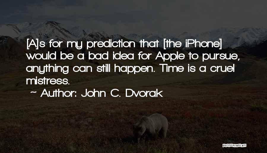 John C. Dvorak Quotes: [a]s For My Prediction That [the Iphone] Would Be A Bad Idea For Apple To Pursue, Anything Can Still Happen.