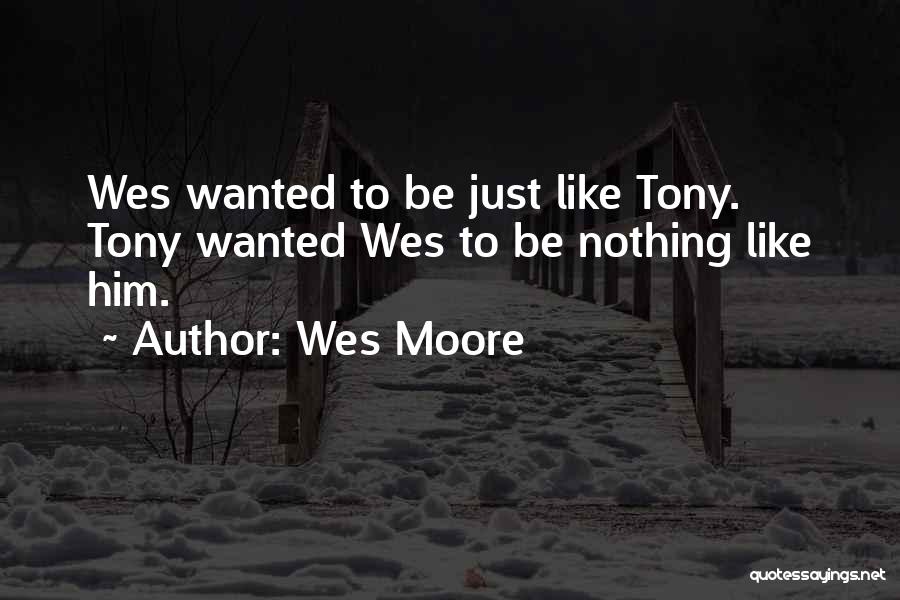Wes Moore Quotes: Wes Wanted To Be Just Like Tony. Tony Wanted Wes To Be Nothing Like Him.