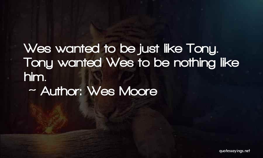 Wes Moore Quotes: Wes Wanted To Be Just Like Tony. Tony Wanted Wes To Be Nothing Like Him.