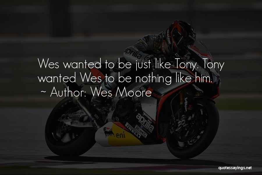 Wes Moore Quotes: Wes Wanted To Be Just Like Tony. Tony Wanted Wes To Be Nothing Like Him.