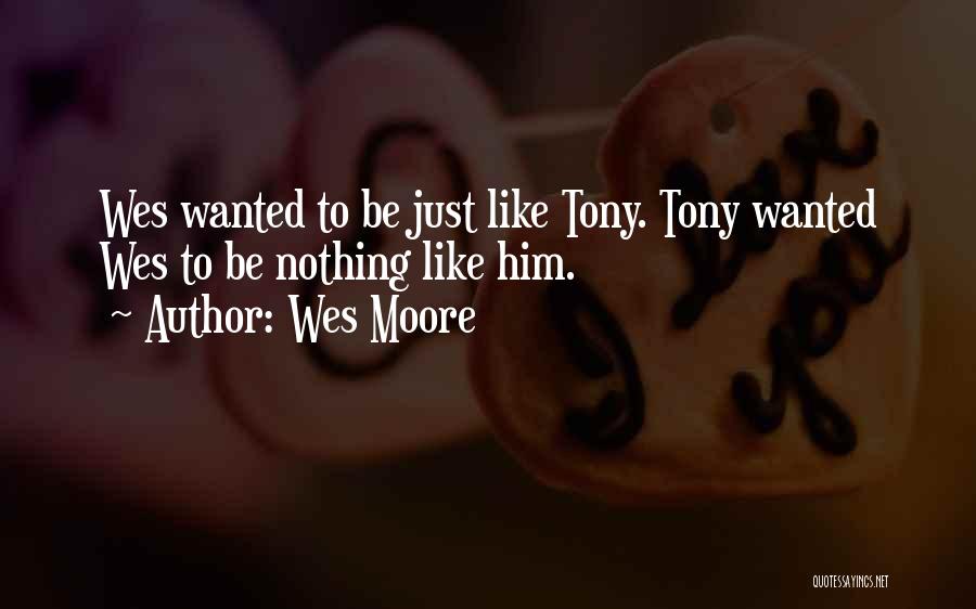 Wes Moore Quotes: Wes Wanted To Be Just Like Tony. Tony Wanted Wes To Be Nothing Like Him.