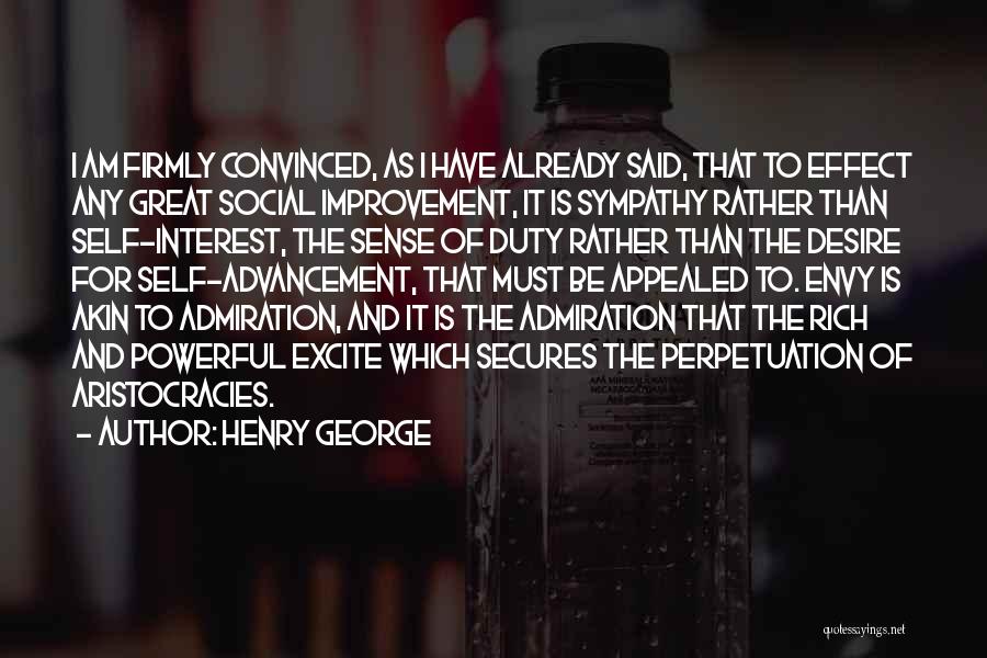 Henry George Quotes: I Am Firmly Convinced, As I Have Already Said, That To Effect Any Great Social Improvement, It Is Sympathy Rather