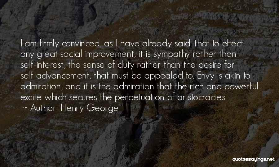 Henry George Quotes: I Am Firmly Convinced, As I Have Already Said, That To Effect Any Great Social Improvement, It Is Sympathy Rather