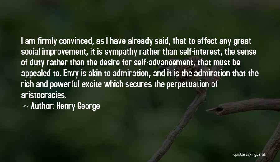 Henry George Quotes: I Am Firmly Convinced, As I Have Already Said, That To Effect Any Great Social Improvement, It Is Sympathy Rather