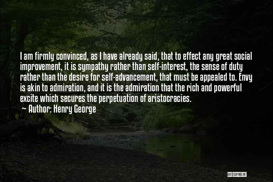 Henry George Quotes: I Am Firmly Convinced, As I Have Already Said, That To Effect Any Great Social Improvement, It Is Sympathy Rather