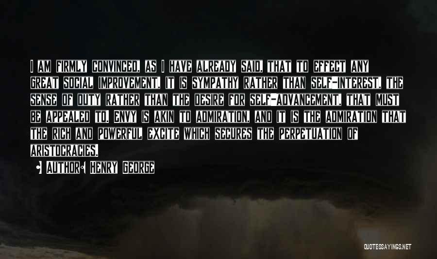 Henry George Quotes: I Am Firmly Convinced, As I Have Already Said, That To Effect Any Great Social Improvement, It Is Sympathy Rather