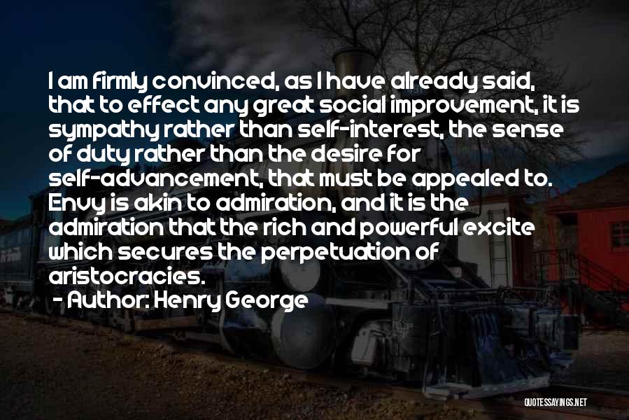 Henry George Quotes: I Am Firmly Convinced, As I Have Already Said, That To Effect Any Great Social Improvement, It Is Sympathy Rather