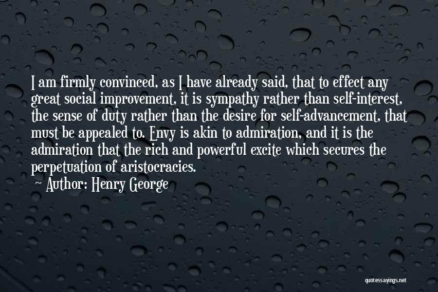 Henry George Quotes: I Am Firmly Convinced, As I Have Already Said, That To Effect Any Great Social Improvement, It Is Sympathy Rather