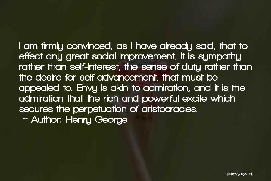 Henry George Quotes: I Am Firmly Convinced, As I Have Already Said, That To Effect Any Great Social Improvement, It Is Sympathy Rather