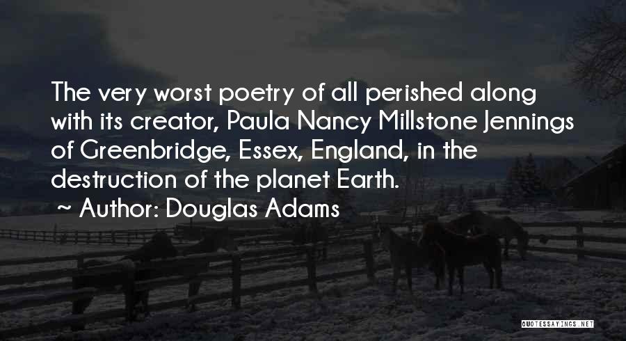 Douglas Adams Quotes: The Very Worst Poetry Of All Perished Along With Its Creator, Paula Nancy Millstone Jennings Of Greenbridge, Essex, England, In