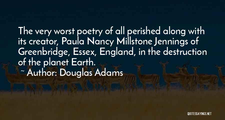 Douglas Adams Quotes: The Very Worst Poetry Of All Perished Along With Its Creator, Paula Nancy Millstone Jennings Of Greenbridge, Essex, England, In
