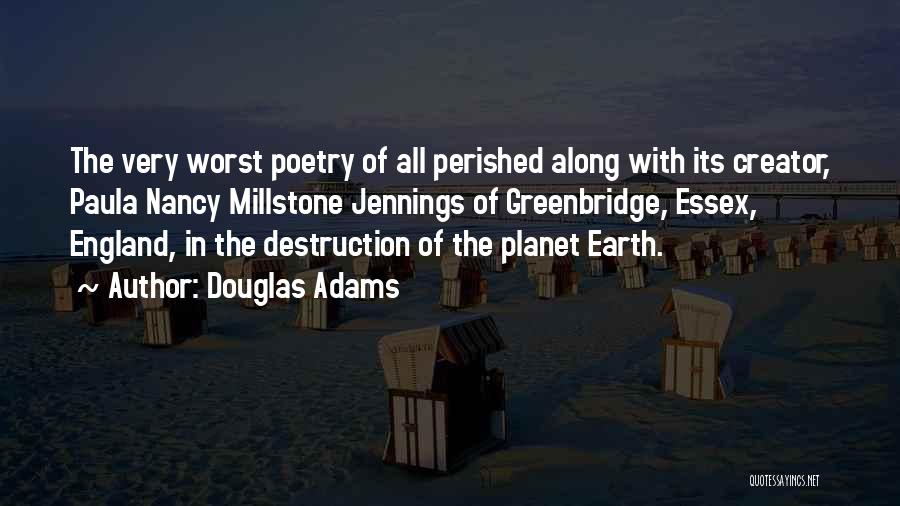 Douglas Adams Quotes: The Very Worst Poetry Of All Perished Along With Its Creator, Paula Nancy Millstone Jennings Of Greenbridge, Essex, England, In