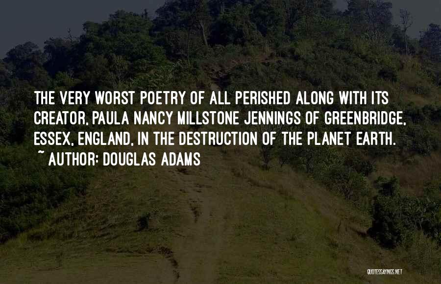 Douglas Adams Quotes: The Very Worst Poetry Of All Perished Along With Its Creator, Paula Nancy Millstone Jennings Of Greenbridge, Essex, England, In