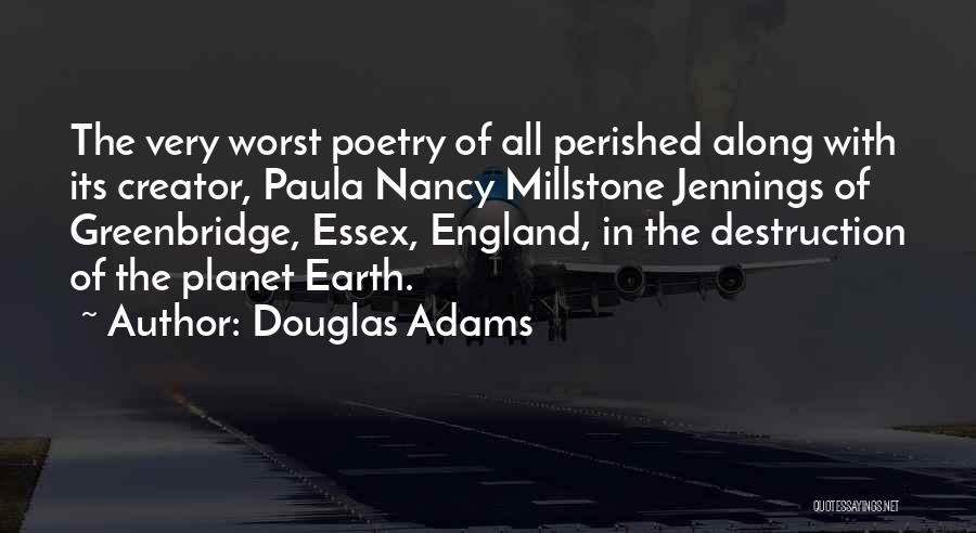 Douglas Adams Quotes: The Very Worst Poetry Of All Perished Along With Its Creator, Paula Nancy Millstone Jennings Of Greenbridge, Essex, England, In