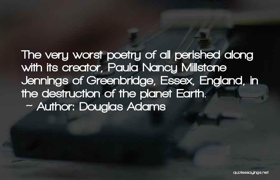 Douglas Adams Quotes: The Very Worst Poetry Of All Perished Along With Its Creator, Paula Nancy Millstone Jennings Of Greenbridge, Essex, England, In