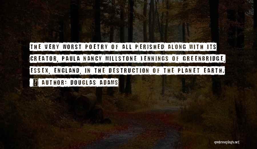 Douglas Adams Quotes: The Very Worst Poetry Of All Perished Along With Its Creator, Paula Nancy Millstone Jennings Of Greenbridge, Essex, England, In