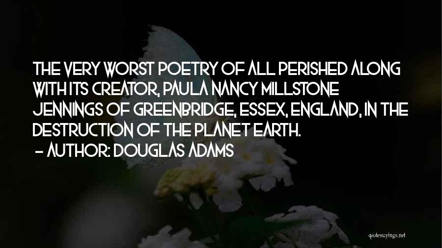 Douglas Adams Quotes: The Very Worst Poetry Of All Perished Along With Its Creator, Paula Nancy Millstone Jennings Of Greenbridge, Essex, England, In
