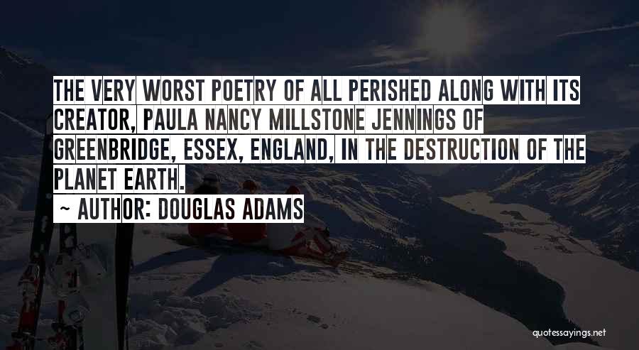 Douglas Adams Quotes: The Very Worst Poetry Of All Perished Along With Its Creator, Paula Nancy Millstone Jennings Of Greenbridge, Essex, England, In
