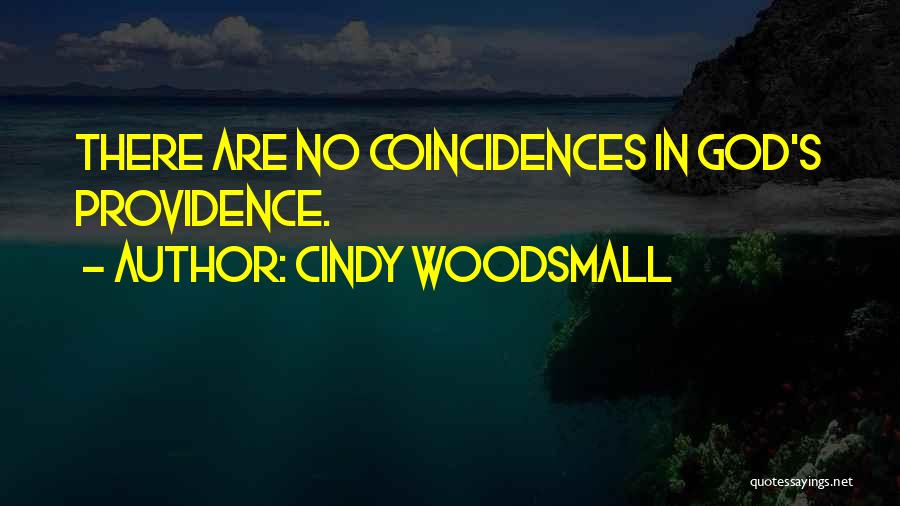 Cindy Woodsmall Quotes: There Are No Coincidences In God's Providence.