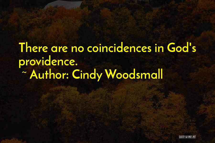 Cindy Woodsmall Quotes: There Are No Coincidences In God's Providence.