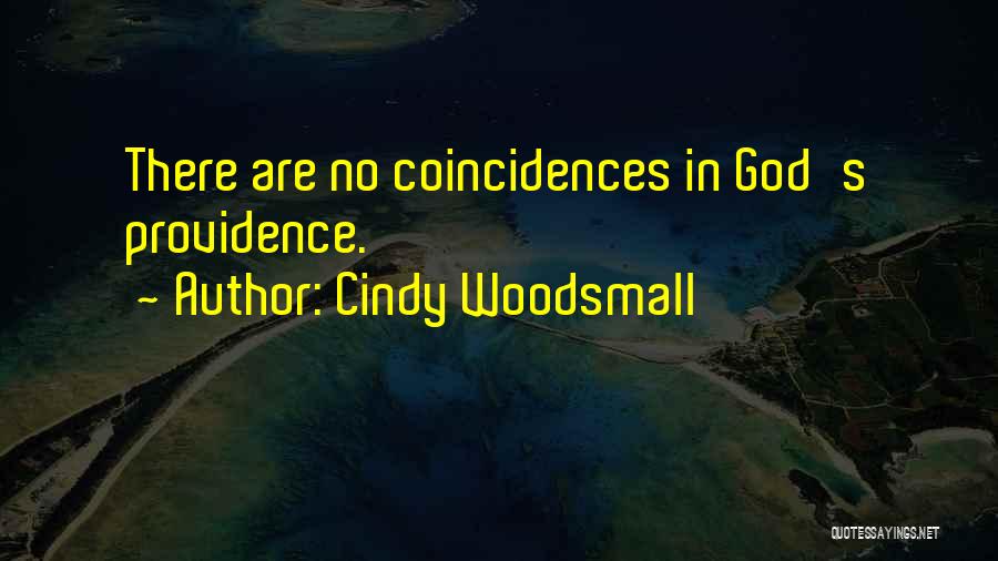 Cindy Woodsmall Quotes: There Are No Coincidences In God's Providence.