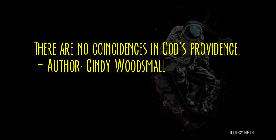 Cindy Woodsmall Quotes: There Are No Coincidences In God's Providence.