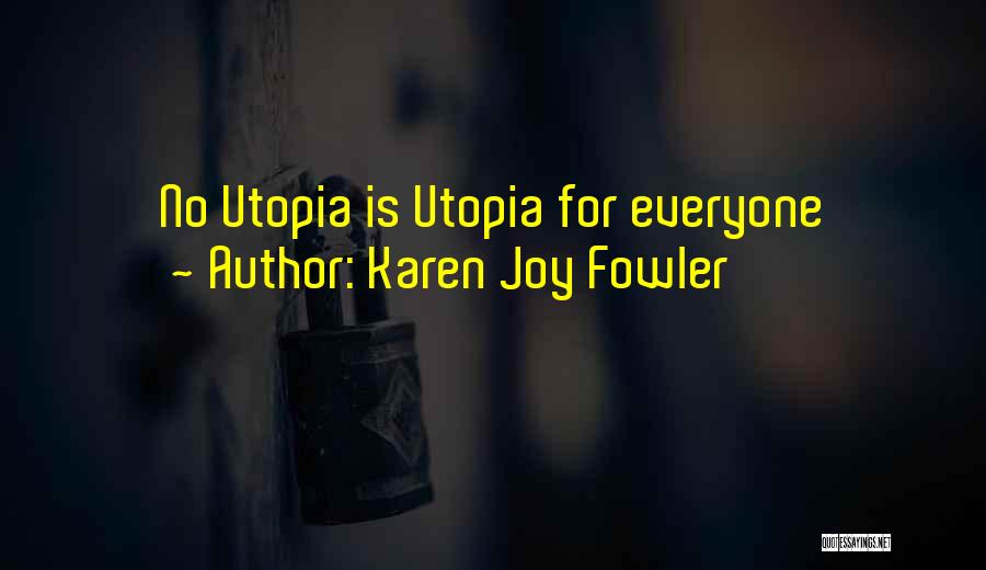 Karen Joy Fowler Quotes: No Utopia Is Utopia For Everyone