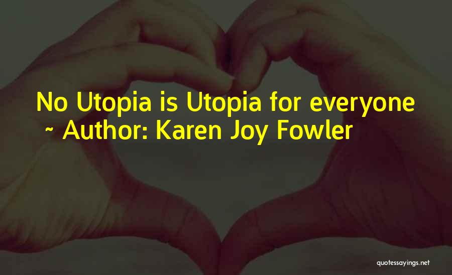 Karen Joy Fowler Quotes: No Utopia Is Utopia For Everyone