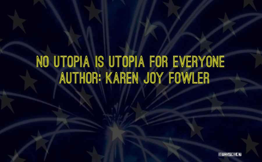 Karen Joy Fowler Quotes: No Utopia Is Utopia For Everyone