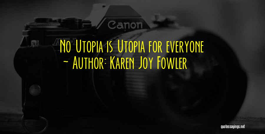 Karen Joy Fowler Quotes: No Utopia Is Utopia For Everyone