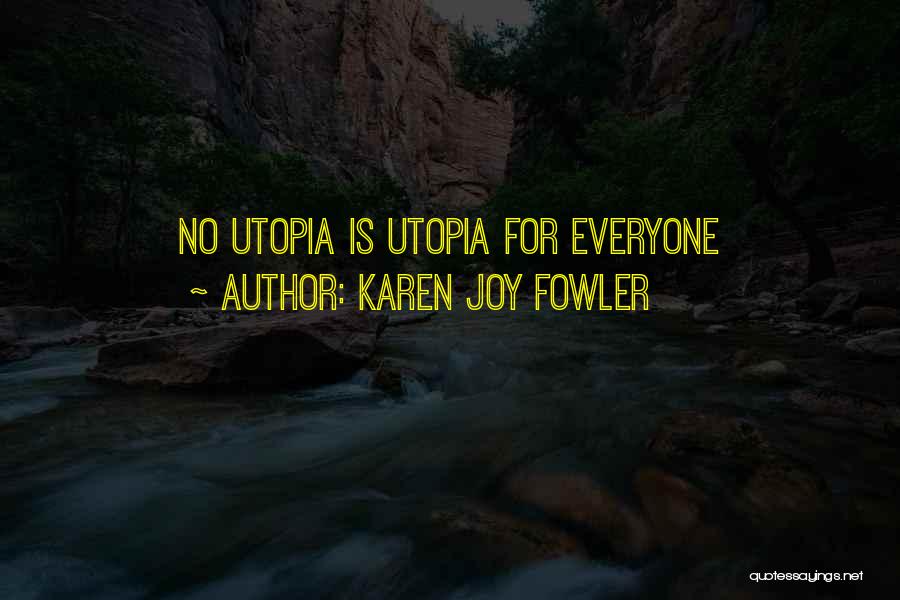 Karen Joy Fowler Quotes: No Utopia Is Utopia For Everyone