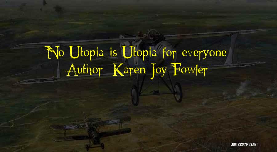 Karen Joy Fowler Quotes: No Utopia Is Utopia For Everyone