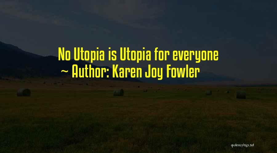 Karen Joy Fowler Quotes: No Utopia Is Utopia For Everyone