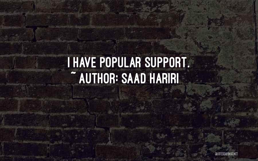 Saad Hariri Quotes: I Have Popular Support.